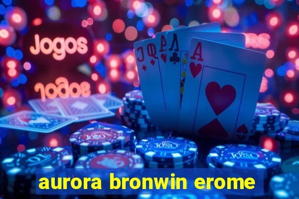 aurora bronwin erome